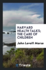 Harvard Health Talks; The Care of Children - Book