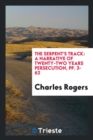 The Serpent's Track : A Narrative of Twenty-Two Years Persecution, Pp. 3-62 - Book