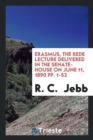 Erasmus, the Rede Lecture Delivered in the Senate-House on June 11, 1890 Pp. 1-52 - Book