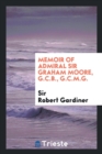 Memoir of Admiral Sir Graham Moore, G.C.B., G.C.M.G. - Book