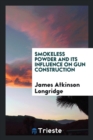 Smokeless Powder and Its Influence on Gun Construction - Book