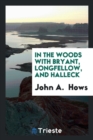 In the Woods with Bryant, Longfellow, and Halleck - Book