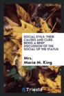 Social Evils : Their Causes and Cure: Being a Brief Discussion of the Social of the Status - Book