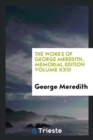 The Works of George Meredith, Memorial Edition Volume XXIII - Book