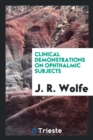 Clinical Demonstrations on Ophthalmic Subjects - Book