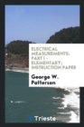 Electrical Measurements : Part I - Elementary; Instruction Paper - Book