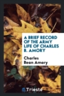 A Brief Record of the Army Life of Charles B. Amory - Book