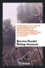 A Preliminary Catalogue of the Bernice Pauahi Bishop Museum of Polynesian Ethnology and Natural History, Part IV. the Natural History Collection - Book