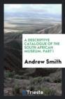 A Descriptive Catalogue of the South African Museum. Part I - Book