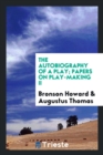 The Autobiography of a Play; Papers on Play-Making II - Book