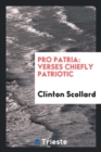 Pro Patria : Verses Chiefly Patriotic - Book