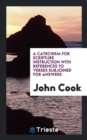 A Catechism for Scripture Instruction with References to Verses Subjoined for Answers - Book