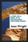 A Fool on a Roof. Et in Arcadia Ego, and Other Poems - Book
