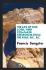 The Life of Our Lord, with Compared References from the Bible, &c., &c. - Book