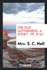 The Old Governess : A Story. Pp. 8-41 - Book