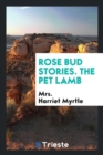 Rose Bud Stories. the Pet Lamb - Book