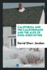 California and the Californians and the Alps of King-Kern Divide - Book