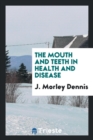 The Mouth and Teeth in Health and Disease - Book
