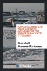 Surplus Material and Track Accounts; Supplement to the Science of Railways, 17 Volumes - Book