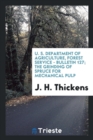 U. S. Department of Agriculture, Forest Service - Bulletin 127; The Grinding of Spruce for Mechanical Pulp - Book