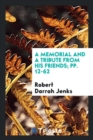 A Memorial and a Tribute from His Friends; Pp. 12-62 - Book