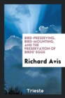 Bird-Preserving, Bird-Mounting, and the Preservation of Birds' Eggs - Book