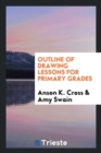 Outline of Drawing Lessons for Primary Grades - Book