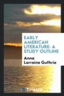 Early American Literature : A Study Outline - Book