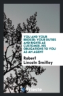 You and Your Broker : Your Duties and Rights as Customer, His Obligations to You as an Agent - Book