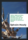 Teeth, Their Natural History : With the Physiology of the Human Mouth, in Regard to Artificial Teeth - Book