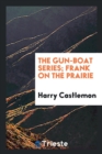 The Gun-Boat Series; Frank on the Prairie - Book