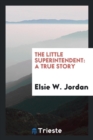 The Little Superintendent : A True Story - Book