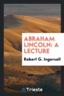 Abraham Lincoln : A Lecture - Book