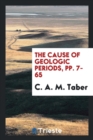 The Cause of Geologic Periods, Pp. 7-65 - Book