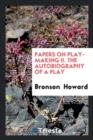 Papers on Play-Making II. the Autobiography of a Play - Book