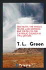 The Truth, the Whole Truth, and Nothing But the Truth : The Catholic Church in Two Letters - Book