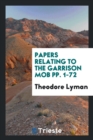 Papers Relating to the Garrison Mob Pp. 1-72 - Book