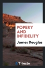 Popery and Infidelity - Book