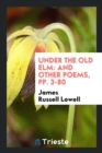 Under the Old ELM : And Other Poems, Pp. 3-80 - Book