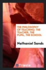 The Philosophy of Teaching : The Teacher, the Pupil, the School - Book