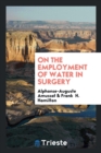 On the Employment of Water in Surgery - Book