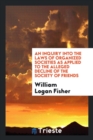 An Inquiry Into the Laws of Organized Societies as Applied to the Alleged Decline of the Society of Friends - Book