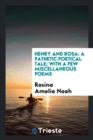Henry and Rosa : A Pathetic Poetical Tale; With a Few Miscellaneous Poems - Book