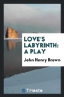 Love's Labyrinth : A Play - Book