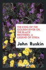 The King of the Golden River, or the Black Brothers : A Legend of Stiria - Book