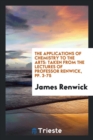 The Applications of Chemistry to the Arts : Taken from the Lectures of Professor Renwick, Pp. 3-75 - Book