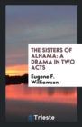 The Sisters of Alhama : A Drama in Two Acts - Book