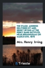 The Stage : Address Delivered by Mrs. Henry Irving at the Perry Barr Inctitute, Near Birmingham on March 6th, 1878 - Book