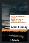 Physical Chemistry and Its Applications in Medical and Biological Science - Book