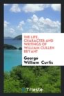 The Life, Character and Writings of William Cullen Bryant - Book